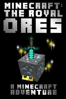Minecraft: the Royal Ores : A Minecraft Adventure