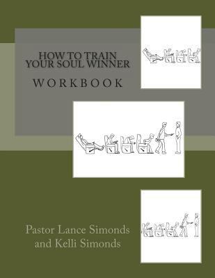 How To Train Your Soul Winner, Workbook 1494925516 Book Cover