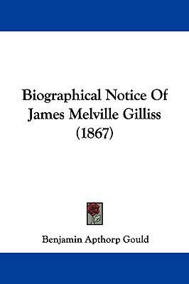 Biographical Notice of James Melville Gilliss (... 1161869220 Book Cover