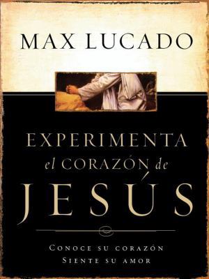 La Experimente El Corazon de Jesus: Conozca Su ... [Spanish] B00742ZV0G Book Cover