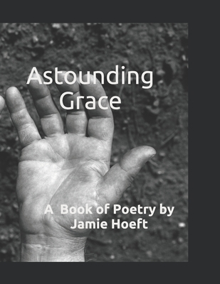 Astounding Grace: A Book of Poetry Book Cover