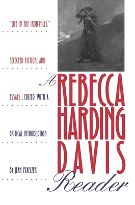 A Rebecca Harding Davis Reader: "Life in the Ir... 0822955695 Book Cover