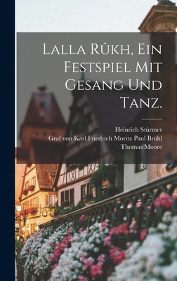 Lalla Rûkh, Ein Festspiel mit Gesang und Tanz. [German] 1017208034 Book Cover