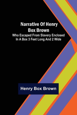 Narrative of Henry Box Brown; Who Escaped from ... 935670628X Book Cover
