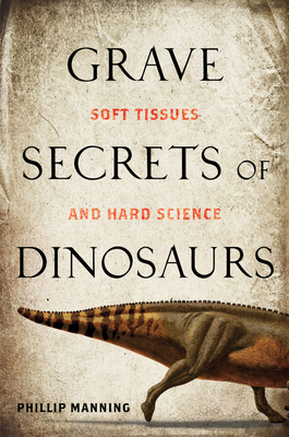 Grave Secrets of Dinosaurs: Soft Tissues and Ha... 1426203845 Book Cover