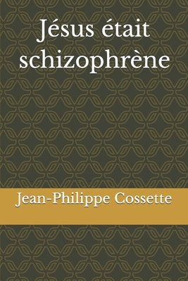 Jésus était schizophrène [French] 0359820891 Book Cover
