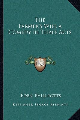 The Farmer's Wife a Comedy in Three Acts 1162647361 Book Cover