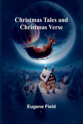 Christmas Tales and Christmas Verse 9367240562 Book Cover