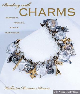 Beading with Charms: Beautiful Jewelry, Simple ... 1600590195 Book Cover