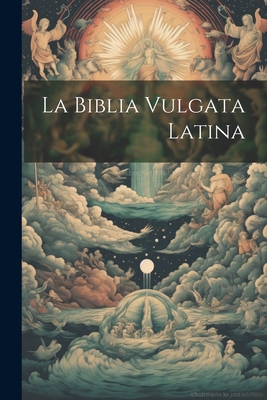 La Biblia Vulgata Latina [Spanish] 1021173878 Book Cover