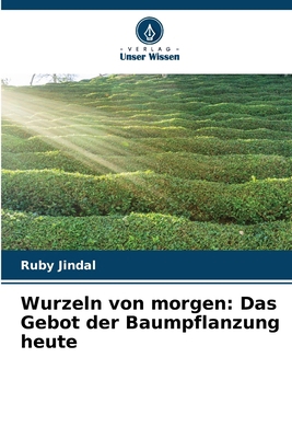 Wurzeln von morgen: Das Gebot der Baumpflanzung... [German] 6207737725 Book Cover