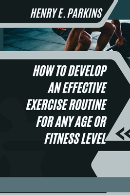 How to Develop an Effective Exercise Routine fo... B0CWTDBR2B Book Cover