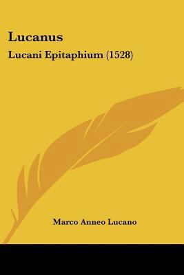 Lucanus: Lucani Epitaphium (1528) [Latin] 1104996499 Book Cover