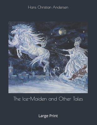 The Ice-Maiden and Other Tales: Large Print 1696049873 Book Cover