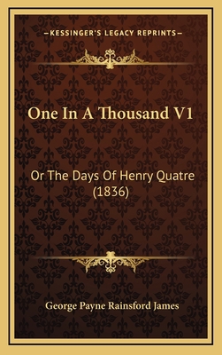 One In A Thousand V1: Or The Days Of Henry Quat... 1165968517 Book Cover