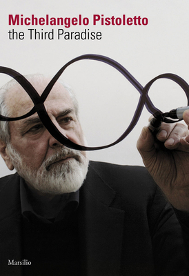 Michelangelo Pistoletto: The Third Paradise 8831706497 Book Cover