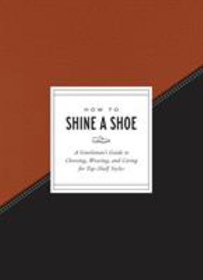 How to Shine a Shoe: A Gentleman's Guide to Cho... 0451498046 Book Cover