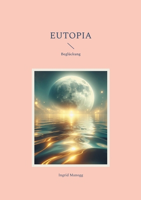 Eutopia: Beglückung [German] 3769324951 Book Cover