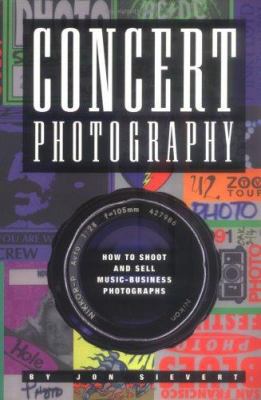 Concert Photography: How to Shoot and Sell Musi... 0964700913 Book Cover