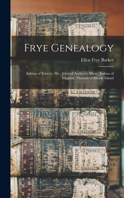 Frye Genealogy: Adrian of Kittery, Me.; John of... 101538594X Book Cover