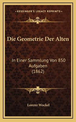 Die Geometrie Der Alten: In Einer Sammlung Von ... [German] 1166822869 Book Cover