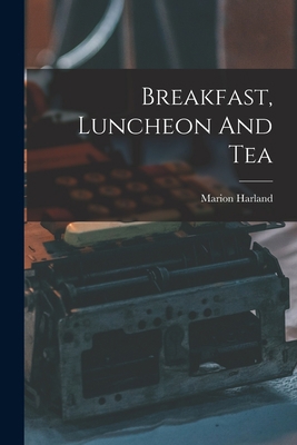 Breakfast, Luncheon And Tea 101881793X Book Cover