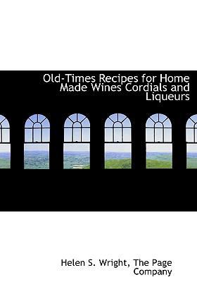 Old-Times Recipes for Home Made Wines Cordials ... 1140600362 Book Cover