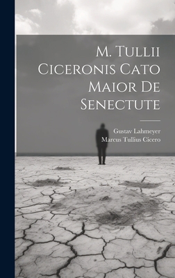 M. Tullii Ciceronis Cato Maior De Senectute [Latin] 1020644273 Book Cover