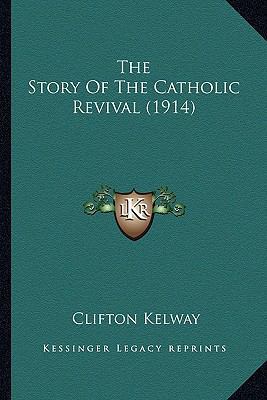 The Story Of The Catholic Revival (1914) 1164088637 Book Cover