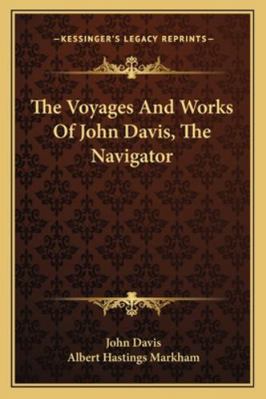 The Voyages And Works Of John Davis, The Navigator 1163304123 Book Cover