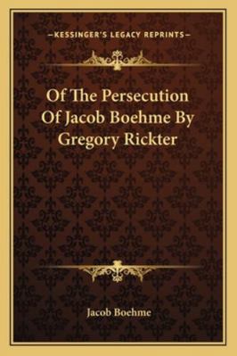 Of The Persecution Of Jacob Boehme By Gregory R... 1162812508 Book Cover