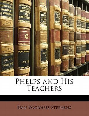 Phelps and His Teachers 1141164582 Book Cover