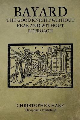 Bayard The Good Knight Without Fear And Without... 1469928124 Book Cover