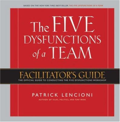 The Five Dysfunctions of a Team: Facilitator's ... 0787986194 Book Cover
