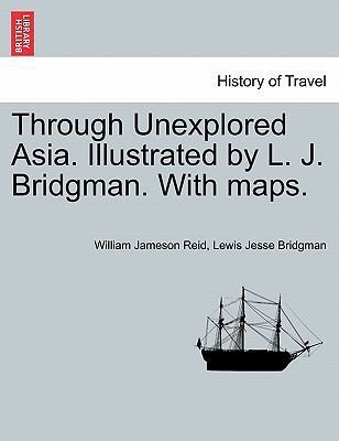 Through Unexplored Asia. Illustrated by L. J. B... 1241518335 Book Cover
