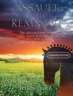 Assault on the Remnant: The Advent Movement the Spirit of Prophecy and Rome's Trojan Horse (Expanded Edition) 1457547651 Book Cover