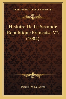 Histoire De La Seconde Republique Francaise V2 ... [French] 1167722973 Book Cover