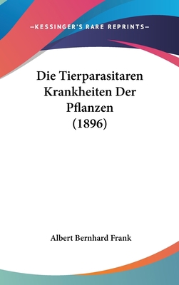 Die Tierparasitaren Krankheiten Der Pflanzen (1... [German] 1161311432 Book Cover