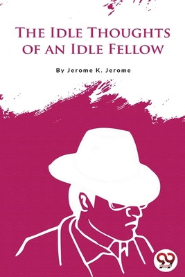 The Idle Thoughts of an Idle Fellow 9356567581 Book Cover