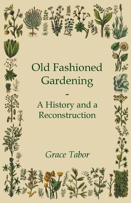 Old Fashioned Gardening a History and a Reconst... 1444606107 Book Cover