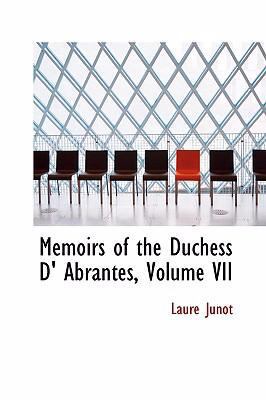 Memoirs of the Duchess D' Abrantes, Volume VII 1426402597 Book Cover