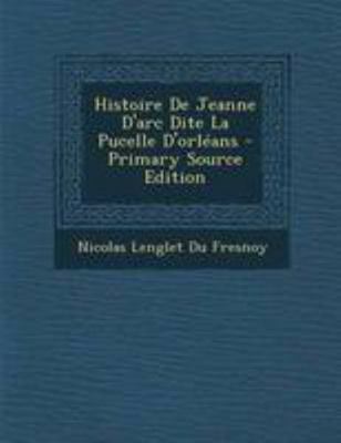 Histoire de Jeanne d'Arc Dite La Pucelle d'Orl?ans [French] 1295068540 Book Cover