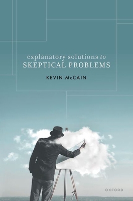 Explanatory Solutions to Skeptical Problems 0198905513 Book Cover