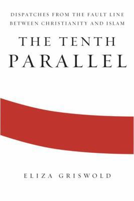 The Tenth Parallel: Dispatches from the Fault L... 0374273189 Book Cover