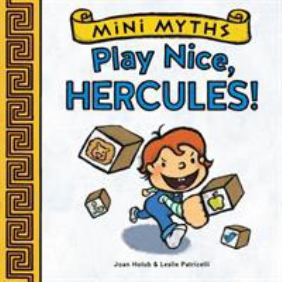 Mini Myths: Play Nice, Hercules! 1419709542 Book Cover