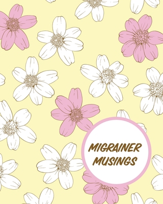 Migrainer Musings: Headache Log Book Chronic Pa... 1649302940 Book Cover