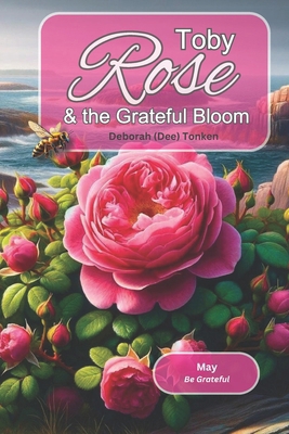 Toby Rose and the Grateful Bloom: May: Be Grateful B0DB8CBD5G Book Cover