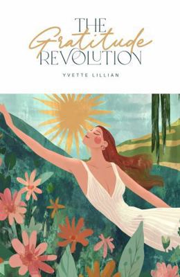 The Gratitude Revolution: A Guide to Inner Peac... 0994156588 Book Cover