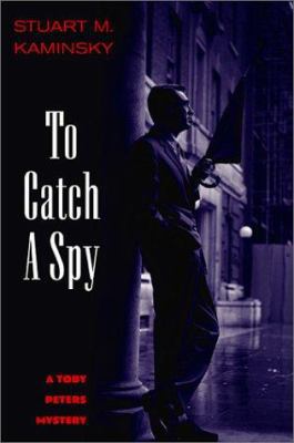 To Catch a Spy: A Toby Peters Mystery 0786710233 Book Cover