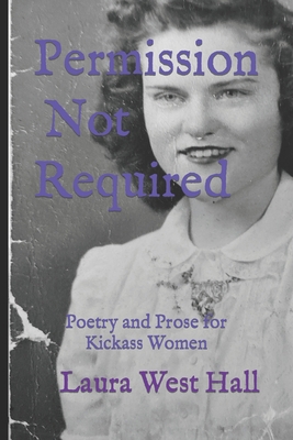 Permission Not Required: Poetry and Prose for K... B0BQ9J9PG3 Book Cover